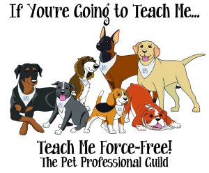 If You're Going To Teach Me, Teach Me Force Free. The Pet Professional Guild